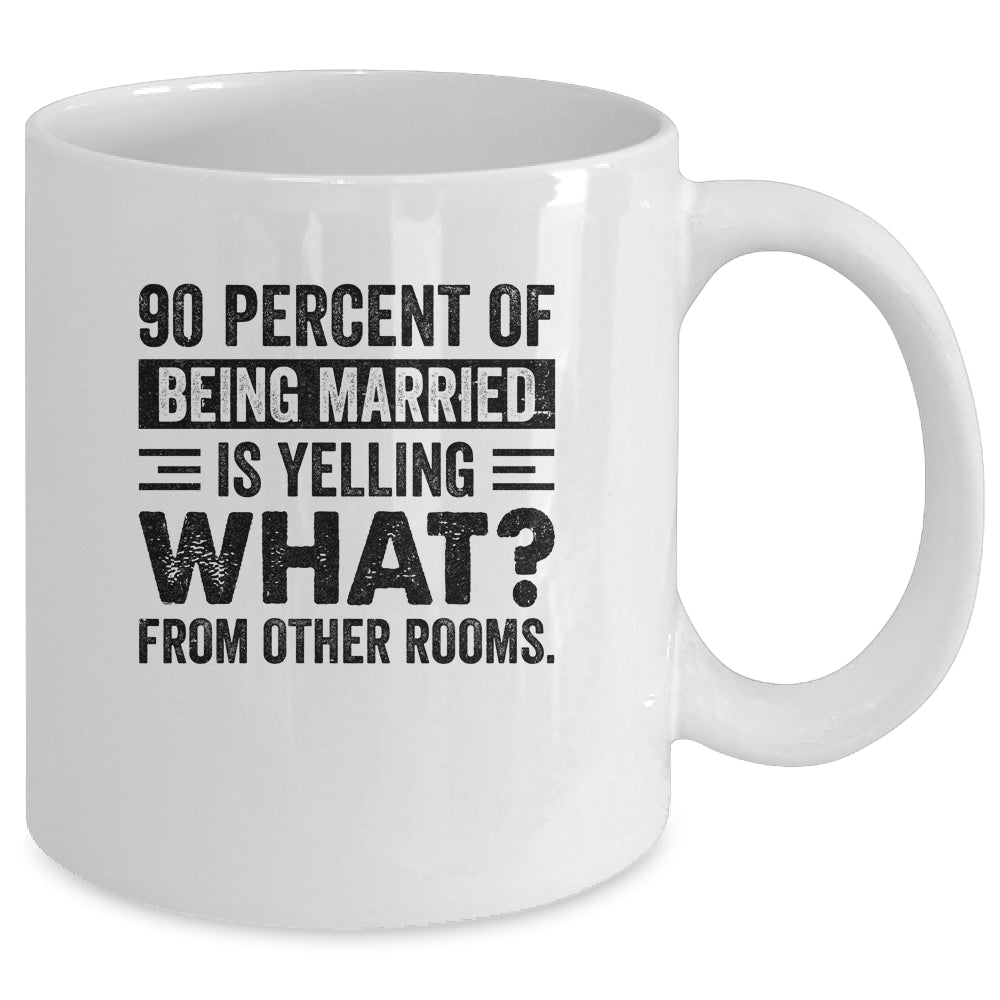 90 percent of being married is yelling what from other rooms Mug | siriusteestore