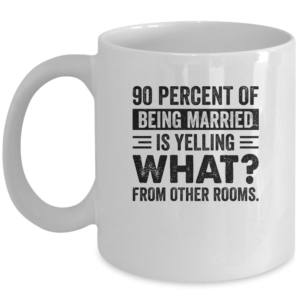 90 percent of being married is yelling what from other rooms Mug | siriusteestore
