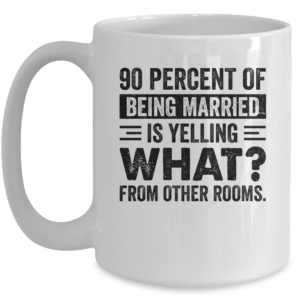90 percent of being married is yelling what from other rooms Mug | siriusteestore