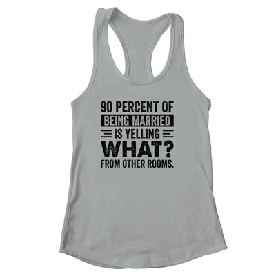 90 percent of being married is yelling what from other rooms Shirt & Tank Top | siriusteestore