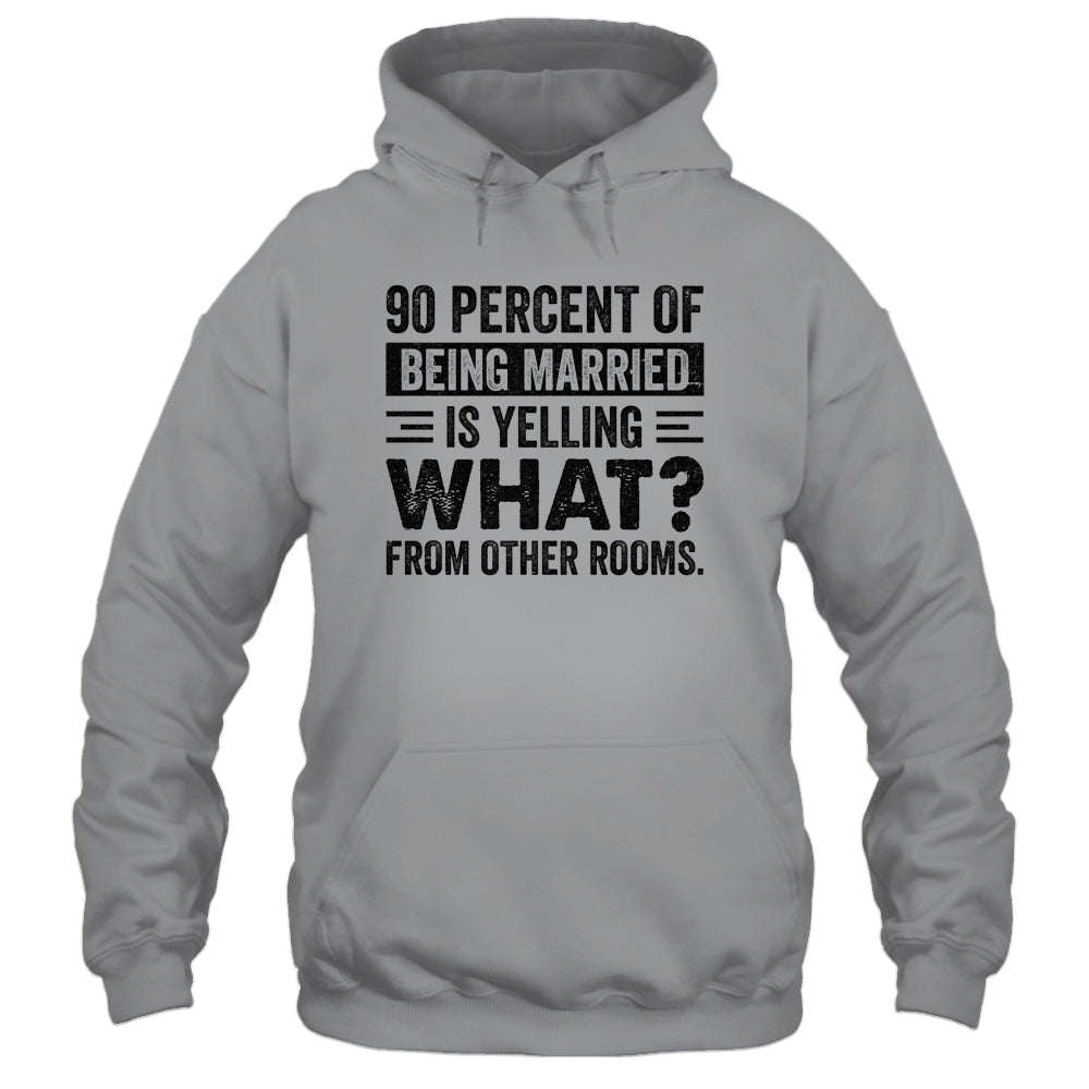 90 percent of being married is yelling what from other rooms Shirt & Tank Top | siriusteestore