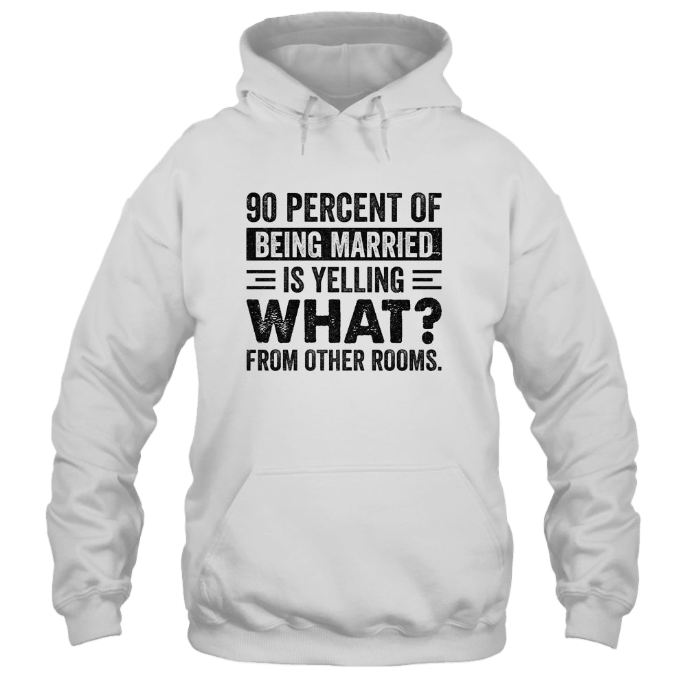 90 percent of being married is yelling what from other rooms Shirt & Tank Top | siriusteestore