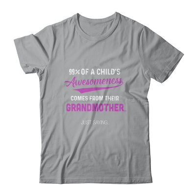 99% Of A Childs Awesomeness Comes From Their Grandmother Shirt & Hoodie | siriusteestore