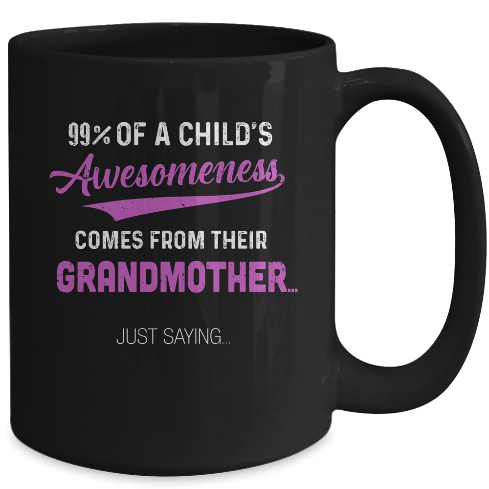 99% Of A Childs Awesomeness Comes From Their Grandmother Mug | siriusteestore