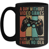 A Day Without Video Games Is Like Funny Gaming Gamer Retro Mug | siriusteestore