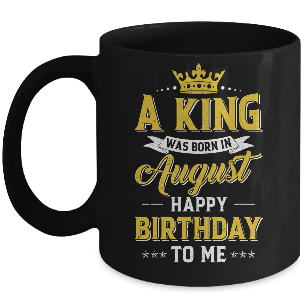 A King Was Born In August Happy Birthday To Me Mug | siriusteestore