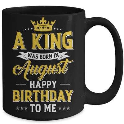 A King Was Born In August Happy Birthday To Me Mug | siriusteestore