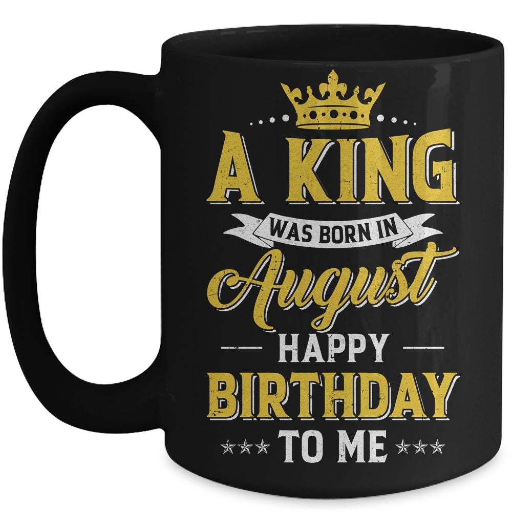 A King Was Born In August Happy Birthday To Me Mug | siriusteestore