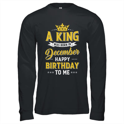 A King Was Born In December Happy Birthday To Me Shirt & Hoodie | siriusteestore