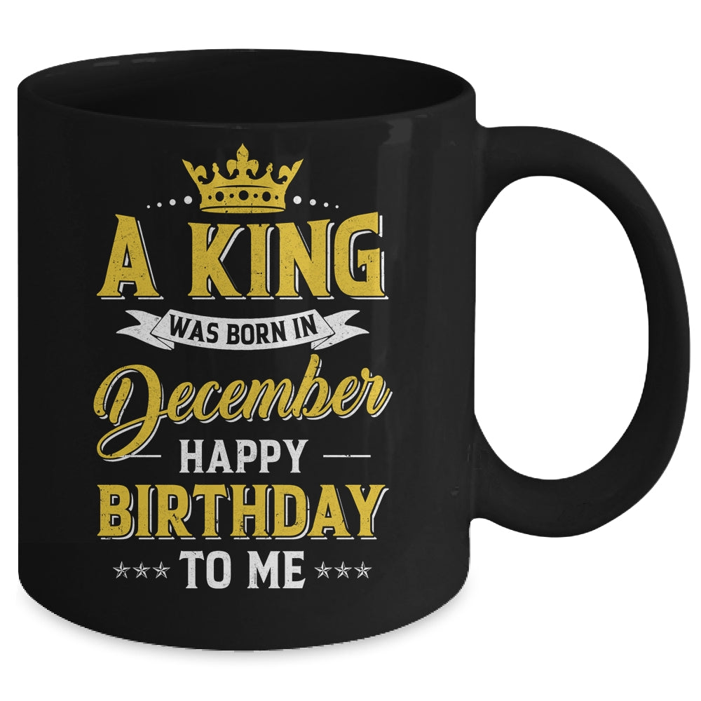 A King Was Born In December Happy Birthday To Me Mug | siriusteestore