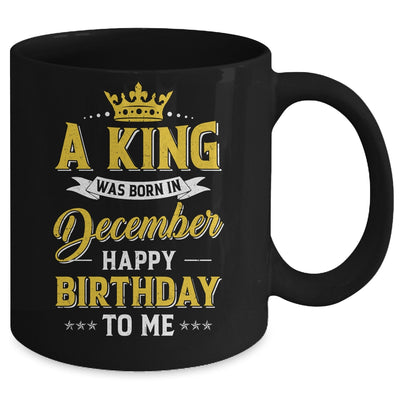 A King Was Born In December Happy Birthday To Me Mug | siriusteestore