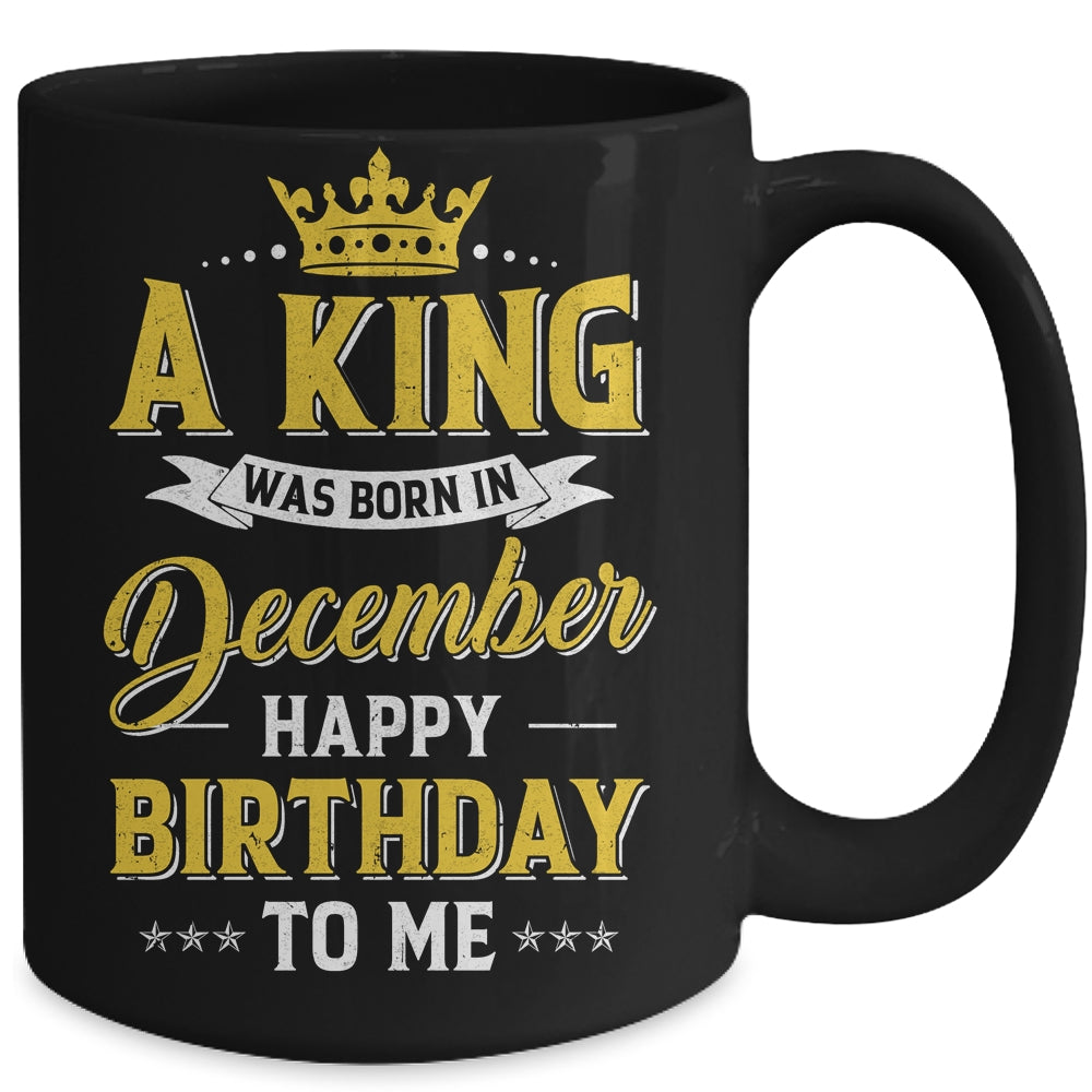 A King Was Born In December Happy Birthday To Me Mug | siriusteestore