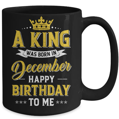 A King Was Born In December Happy Birthday To Me Mug | siriusteestore