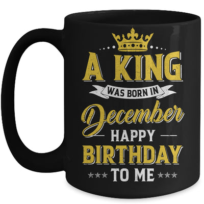 A King Was Born In December Happy Birthday To Me Mug | siriusteestore