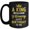 A King Was Born In February Happy Birthday To Me Mug | siriusteestore