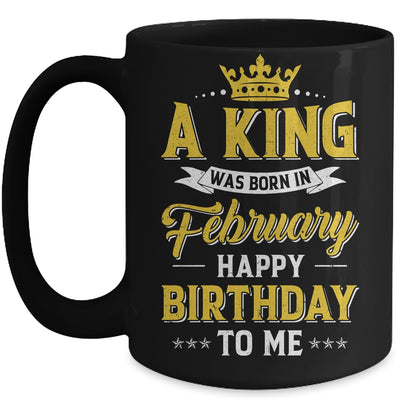A King Was Born In February Happy Birthday To Me Mug | siriusteestore
