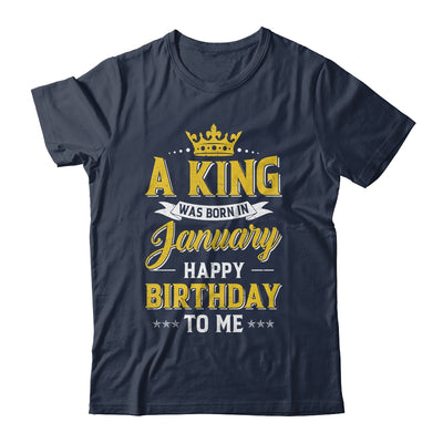 A King Was Born In January Happy Birthday To Me Shirt & Hoodie | siriusteestore