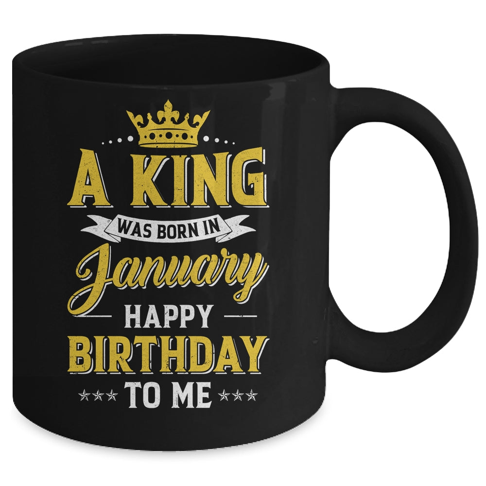 A King Was Born In January Happy Birthday To Me Mug | siriusteestore