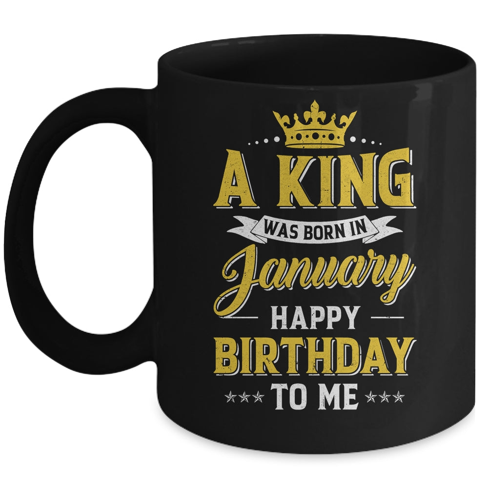 A King Was Born In January Happy Birthday To Me Mug | siriusteestore