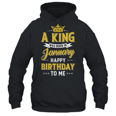 A King Was Born In January Happy Birthday To Me Shirt & Hoodie | siriusteestore