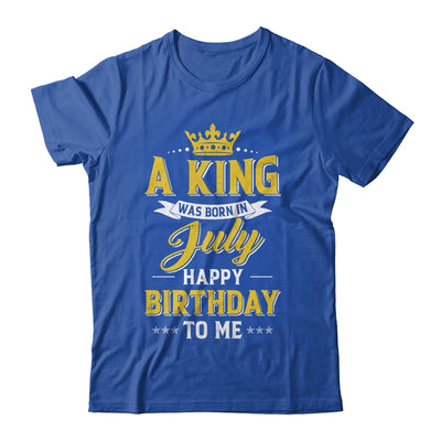 A King Was Born In July Happy Birthday To Me Shirt & Hoodie | siriusteestore