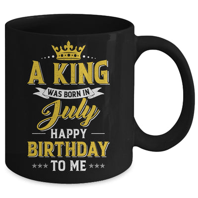 A King Was Born In July Happy Birthday To Me Mug | siriusteestore