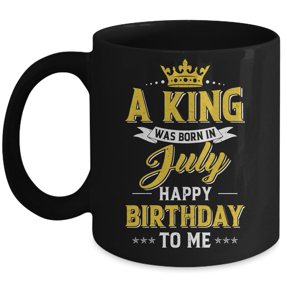 A King Was Born In July Happy Birthday To Me Mug | siriusteestore