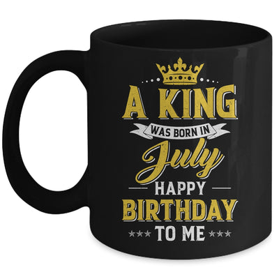 A King Was Born In July Happy Birthday To Me Mug | siriusteestore