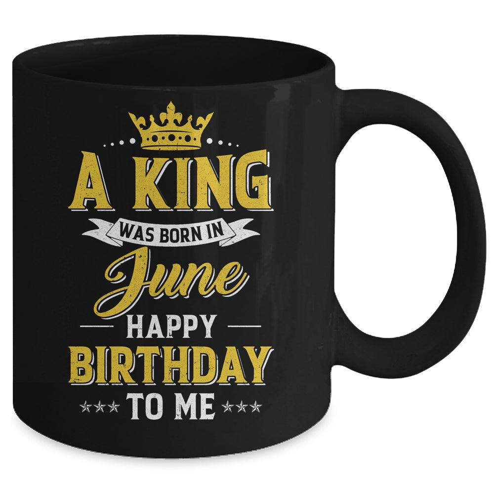 A King Was Born In June Happy Birthday To Me Mug | siriusteestore