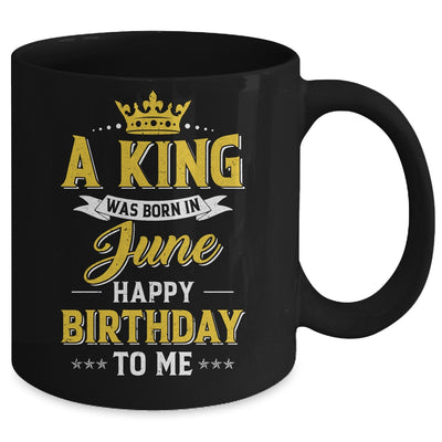 A King Was Born In June Happy Birthday To Me Mug | siriusteestore