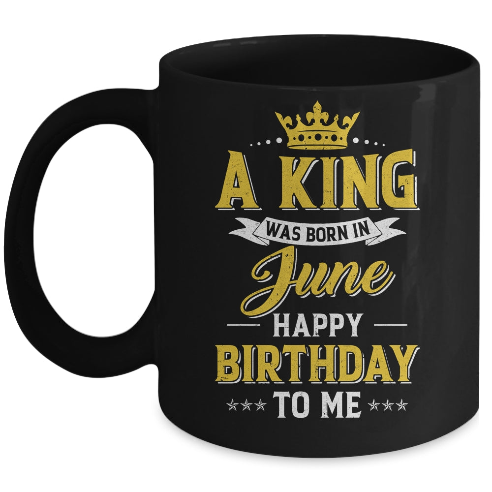 A King Was Born In June Happy Birthday To Me Mug | siriusteestore