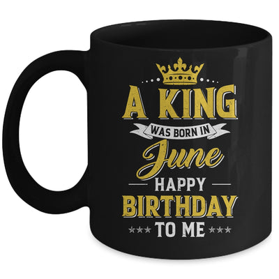 A King Was Born In June Happy Birthday To Me Mug | siriusteestore