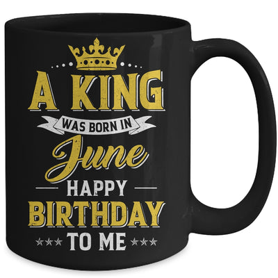 A King Was Born In June Happy Birthday To Me Mug | siriusteestore
