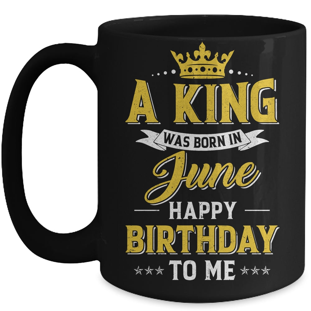 A King Was Born In June Happy Birthday To Me Mug | siriusteestore