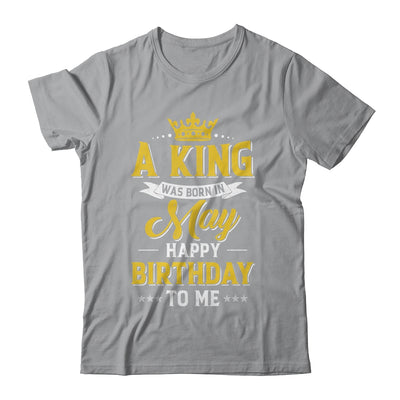 A King Was Born In May Happy Birthday To Me Shirt & Hoodie | siriusteestore