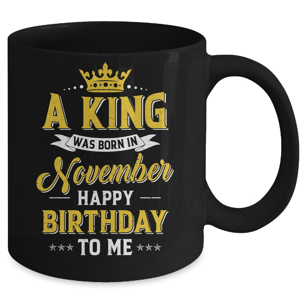 A King Was Born In November Happy Birthday To Me Mug | siriusteestore