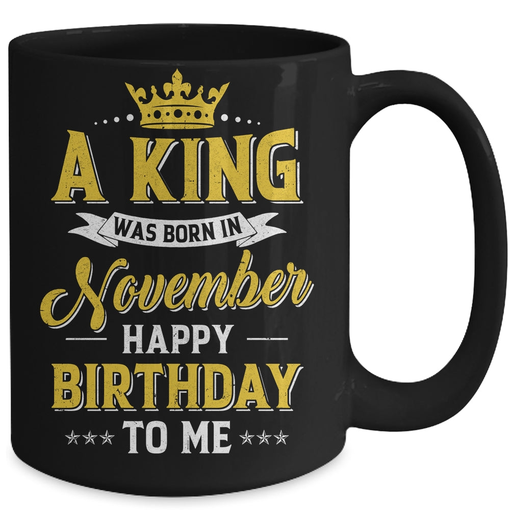 A King Was Born In November Happy Birthday To Me Mug | siriusteestore