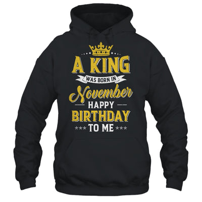 A King Was Born In November Happy Birthday To Me Shirt & Hoodie | siriusteestore