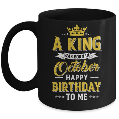 A King Was Born In October Happy Birthday To Me Mug | siriusteestore