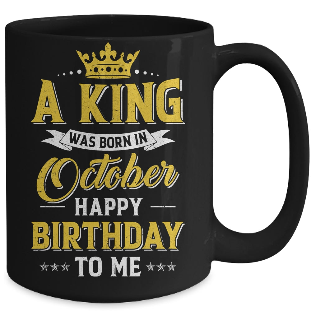 A King Was Born In October Happy Birthday To Me Mug | siriusteestore