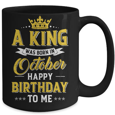 A King Was Born In October Happy Birthday To Me Mug | siriusteestore