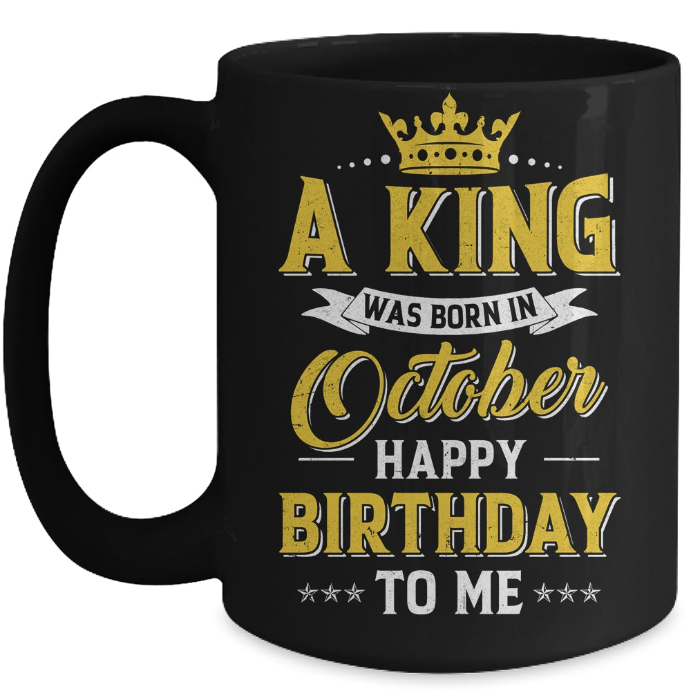 A King Was Born In October Happy Birthday To Me Mug | siriusteestore