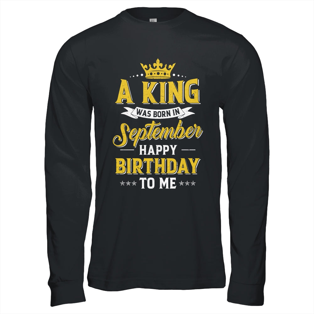A King Was Born In September Happy Birthday To Me Shirt & Hoodie | siriusteestore