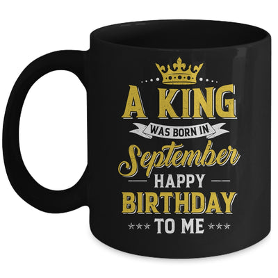 A King Was Born In September Happy Birthday To Me Mug | siriusteestore