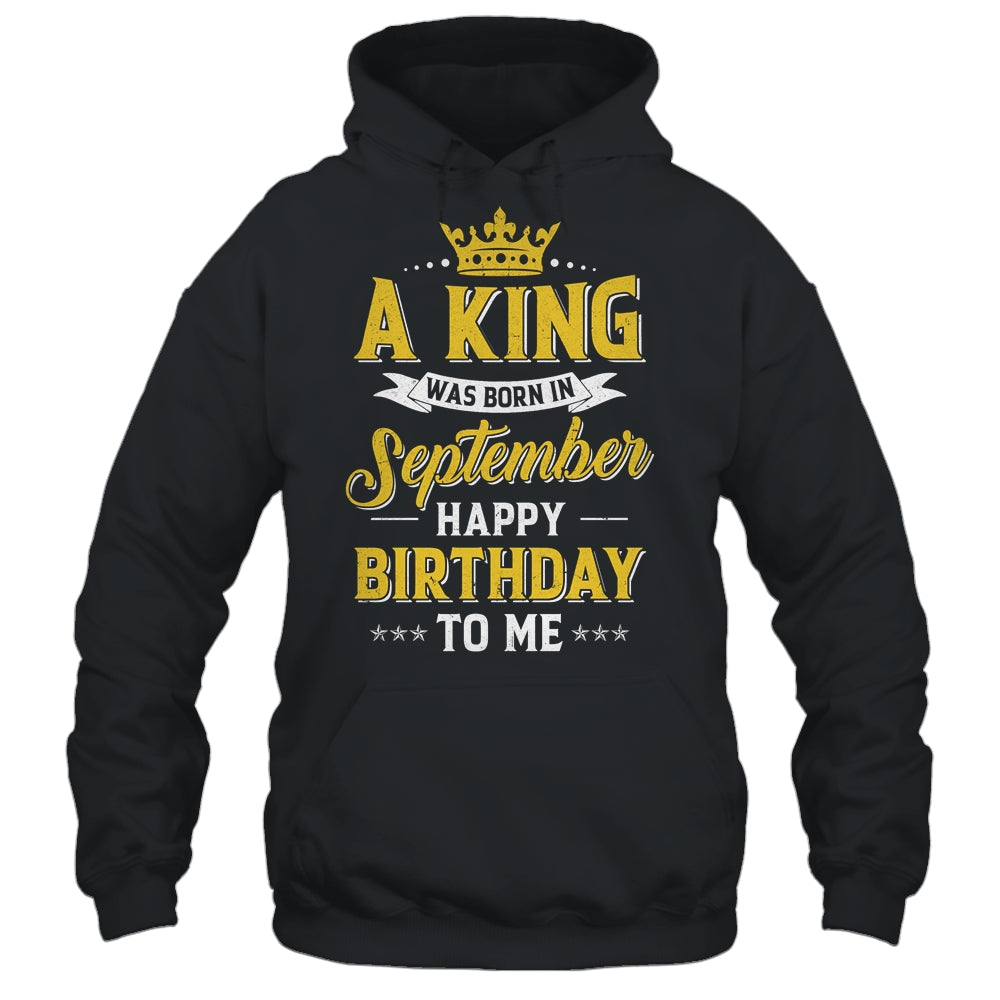 A King Was Born In September Happy Birthday To Me Shirt & Hoodie | siriusteestore
