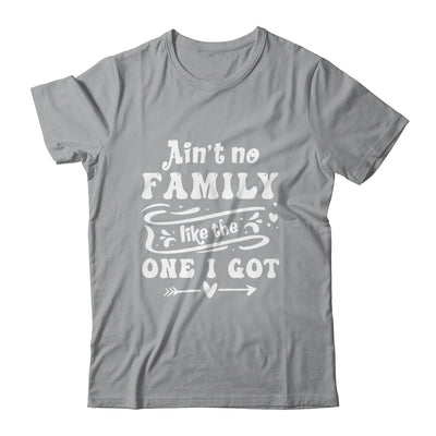 Aint No Family Like The One I Got Funny Family Reunion Shirt & Tank Top | siriusteestore