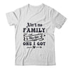 Aint No Family Like The One I Got Funny Family Reunion Funny Shirt & Tank Top | siriusteestore