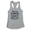 Aint No Family Like The One I Got Funny Family Reunion Funny Shirt & Tank Top | siriusteestore