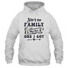 Aint No Family Like The One I Got Funny Family Reunion Funny Shirt & Tank Top | siriusteestore