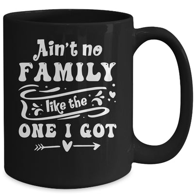 Aint No Family Like The One I Got Funny Family Reunion Mug | siriusteestore